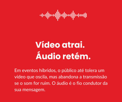 Uma transmissão impecável exige equilíbrio: vídeo nítido para ver, áudio cristalino para entender