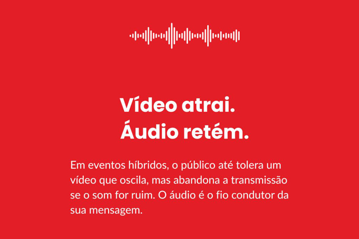 Uma transmissão impecável exige equilíbrio: vídeo nítido para ver, áudio cristalino para entender