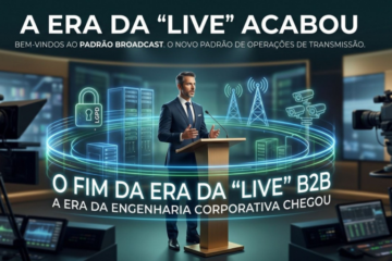 O fim da era da “Live”: A transição para o padrão Broadcast no mercado corporativo