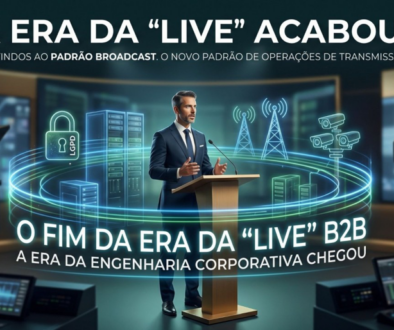 O fim da era da “Live”: A transição para o padrão Broadcast no mercado corporativo